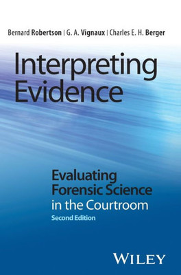 Interpreting Evidence: Evaluating Forensic Science in the Courtroom