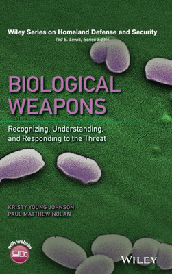 Biological Weapons: Recognizing, Understanding, and Responding to the Threat (Wiley Series on Homeland Defense and Security)