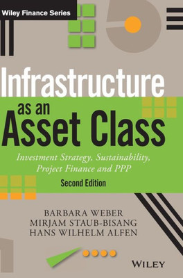 Infrastructure as an Asset Class: Investment Strategy, Sustainability, Project Finance and PPP (The Wiley Finance Series)