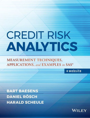 Credit Risk Analytics: Measurement Techniques, Applications, and Examples in SAS (Wiley and SAS Business Series)