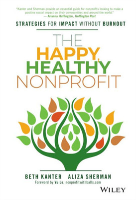 The Happy, Healthy Nonprofit: Strategies for Impact without Burnout