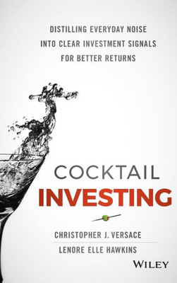 Cocktail Investing: Distilling Everyday Noise into Clear Investment Signals for Better Returns