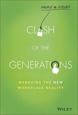 Clash of the Generations: Managing the New Workplace Reality