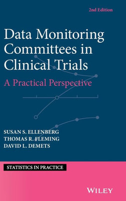 Data Monitoring Committees in Clinical Trials: A Practical Perspective (Statistics in Practice)