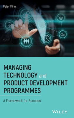 Managing Technology and Product Development Programmes: A Framework for Success