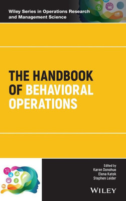 The Handbook of Behavioral Operations (Wiley Series in Operations Research and Management Science)