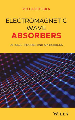 Electromagnetic Wave Absorbers: Detailed Theories and Applications