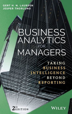 Business Analytics for Managers: Taking Business Intelligence Beyond Reporting (Wiley and SAS Business Series)