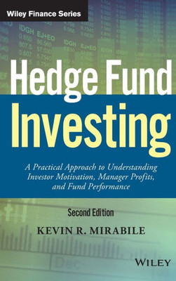 Hedge Fund Investing: A Practical Approach to Understanding Investor Motivation, Manager Profits, and Fund Performance (Wiley Finance)