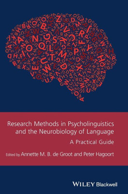 Research Methods in Psycholinguistics and the Neurobiology of Language: A Practical Guide (Guides to Research Methods in Language and Linguistics)