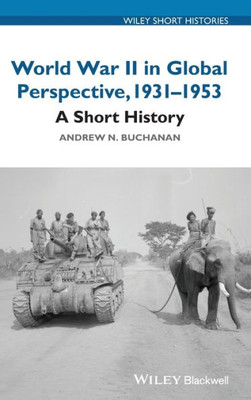 World War II in Global Perspective, 1931-1953: A Short History (Wiley Short Histories)