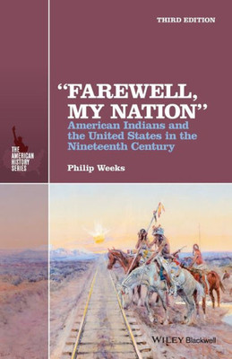 Farewell, My Nation: American Indians and the United States in the Nineteenth Century (The American History Series)
