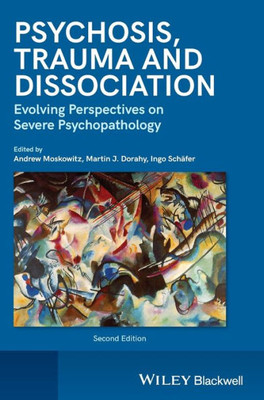 Psychosis, Trauma and Dissociation: Evolving Perspectives on Severe Psychopathology