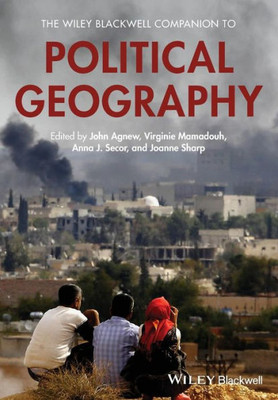 The Wiley Blackwell Companion to Political Geography (Wiley Blackwell Companions to Geography)