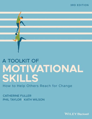 A Toolkit of Motivational Skills: How to Help Others Reach for Change