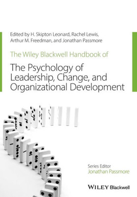 The Wiley-Blackwell Handbook of the Psychology of Leadership, Change, and Organizational Development (Wiley-Blackwell Handbooks in Organizational Psychology)