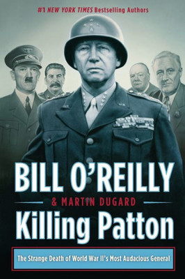 Killing Patton: The Strange Death of World War II's Most Audacious General (Bill O'Reilly's Killing Series)