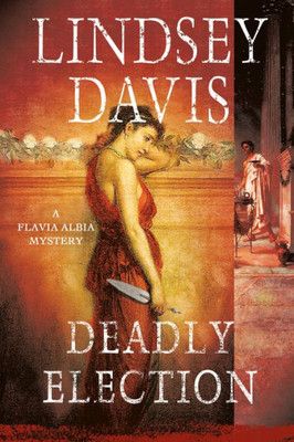 Deadly Election: A Flavia Albia Mystery (Flavia Albia Series, 3)