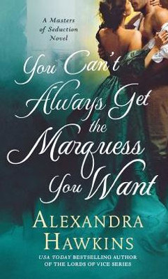 You Can't Always Get the Marquess You Want: A Masters of Seduction Novel (Masters of Seduction, 2)