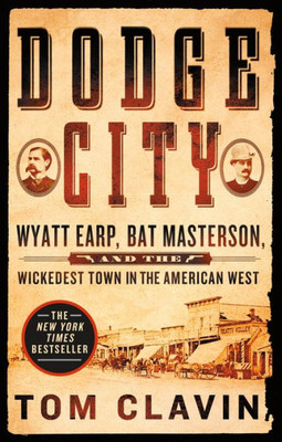 Dodge City: Wyatt Earp, Bat Masterson, and the Wickedest Town in the American West (Frontier Lawmen)