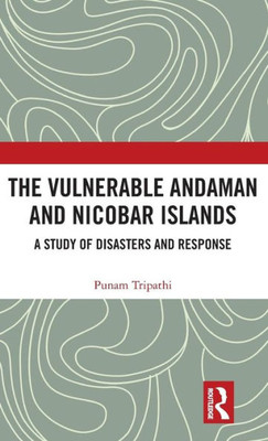 The Vulnerable Andaman and Nicobar Islands: A Study of Disasters and Response