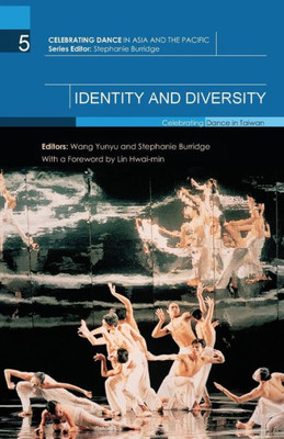 Identity and Diversity: Celebrating Dance in Taiwan (Celebrating Dance in Asia and the Pacific)