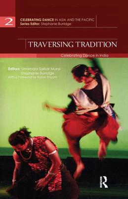 Traversing Tradition: Celebrating Dance in India (Celebrating Dance in Asia and the Pacific)