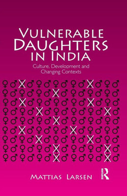 Vulnerable Daughters in India: Culture, Development and Changing Contexts