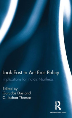 Look East to Act East Policy: Implications for India's Northeast
