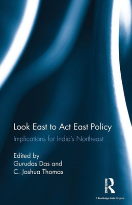 Look East to Act East Policy: Implications for India's Northeast