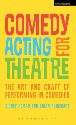 Comedy Acting for Theatre: The Art and Craft of Performing in Comedies (Performance Books)