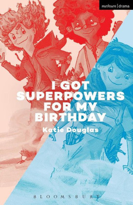 I Got Superpowers For My Birthday (Modern Plays)