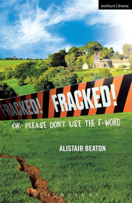 Fracked!: Or: Please Don't Use the F-Word (Modern Plays)