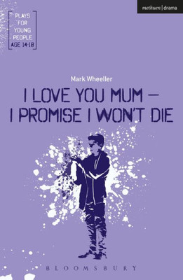 I Love You, Mum - I Promise I Won't Die (Plays for Young People)