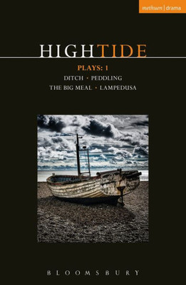 HighTide Plays: 1: Ditch; peddling; The Big Meal; Lampedusa (Contemporary Dramatists)