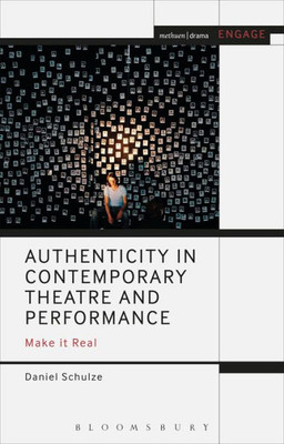 Authenticity in Contemporary Theatre and Performance: Make it Real (Engage)