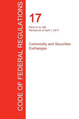 CFR 17, Parts 41 to 199, Commodity and Securities Exchanges, April 01, 2017 (Volume 2 of 4)