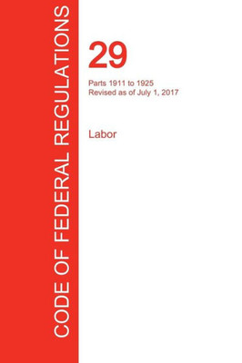 CFR 29, Parts 1911 to 1925, Labor, July 01, 2017 (Volume 7 of 9)