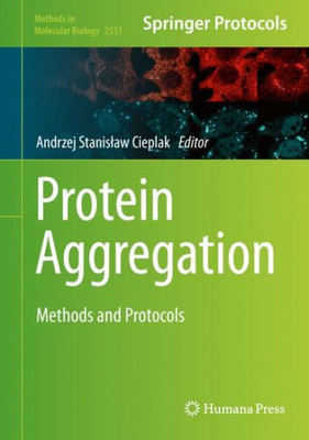 Protein Aggregation: Methods and Protocols (Methods in Molecular Biology, 2551)