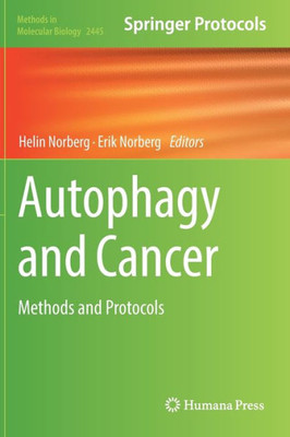 Autophagy and Cancer: Methods and Protocols (Methods in Molecular Biology, 2445)