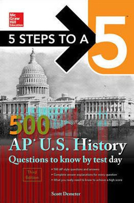 5 Steps to a 5: 500 AP US History Questions to Know by Test Day, Third Edition (McGraw Hill Education 5 Steps to a 5)