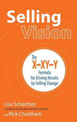Selling Vision: The X-XY-Y Formula for Driving Results by Selling Change (Business Books)