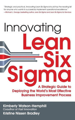 Innovating Lean Six Sigma: A Strategic Guide to Deploying the World's Most Effective Business Improvement Process