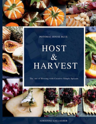 Host & Harvest: The Art of Hosting with Creative Simple Spreads