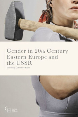 Gender in Twentieth-Century Eastern Europe and the USSR (Gender and History, 10)