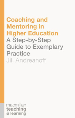 Coaching and Mentoring in Higher Education: A Step-by-Step Guide to Exemplary Practice (Teaching and Learning, 6)