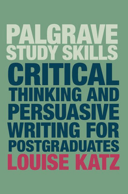 Critical Thinking and Persuasive Writing for Postgraduates (Macmillan Study Skills)