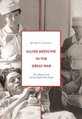 Allied Medicine in the Great War: The Medical Front and the People Who Fought