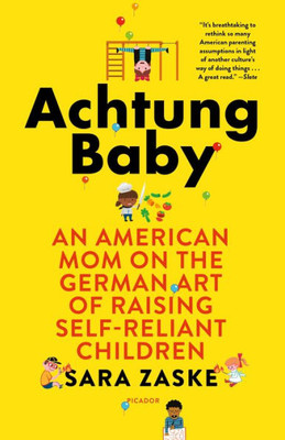 Achtung Baby: An American Mom on the German Art of Raising Self-Reliant Children