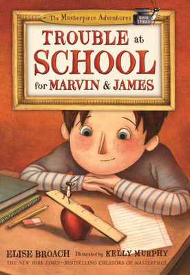Trouble at School for Marvin & James (The Masterpiece Adventures, 3)